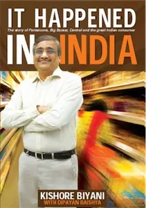 It Happened In India - Kishore Biyani's story of creating the retail revolution in India